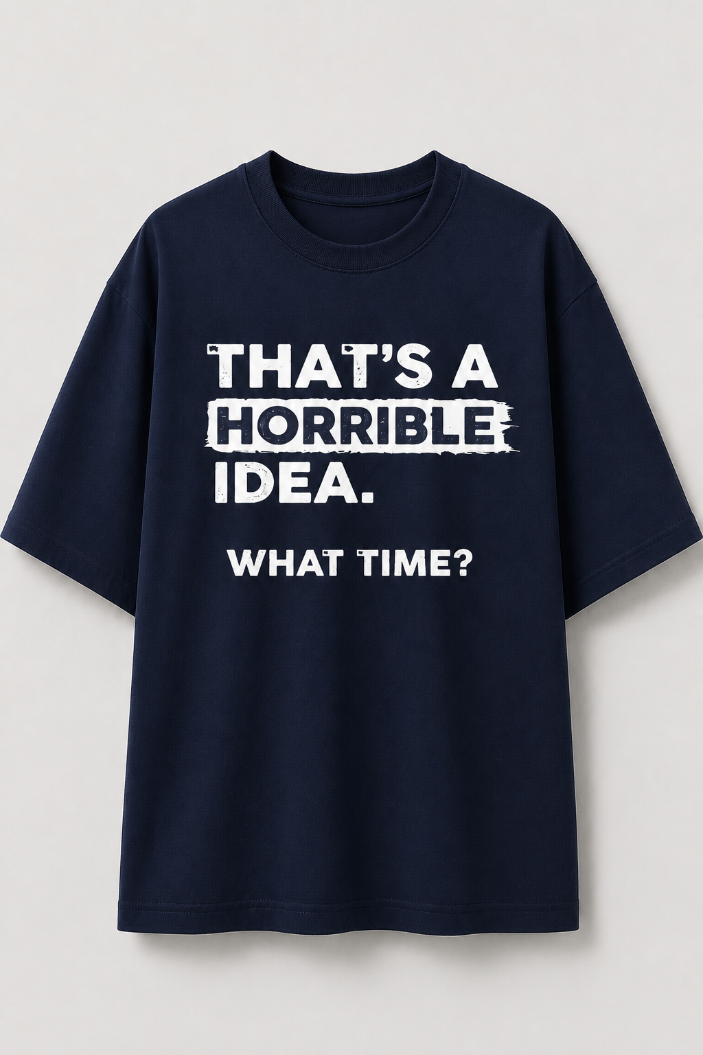 Horrible Idea-Oersized tee