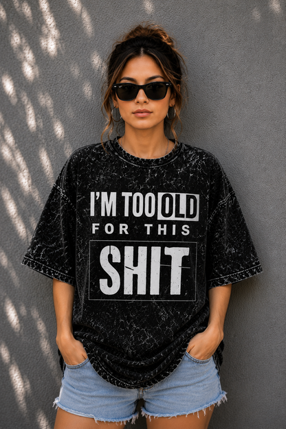 I'm Too Old for This – Acid Wash Oversized Tee