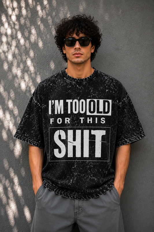 I'm Too Old for This – Acid Wash Oversized Tee