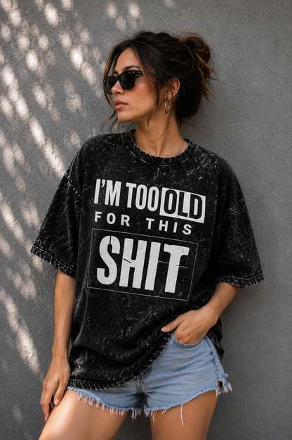 I'm Too Old for This – Acid Wash Oversized Tee
