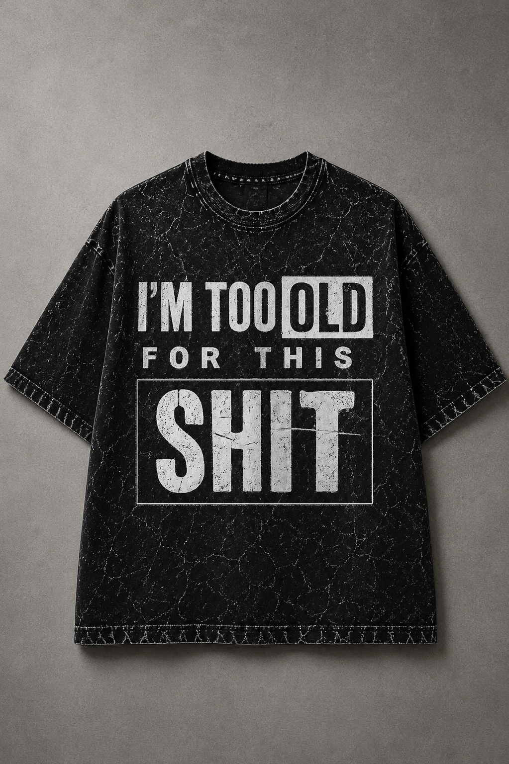 I'm Too Old for This – Acid Wash Oversized Tee