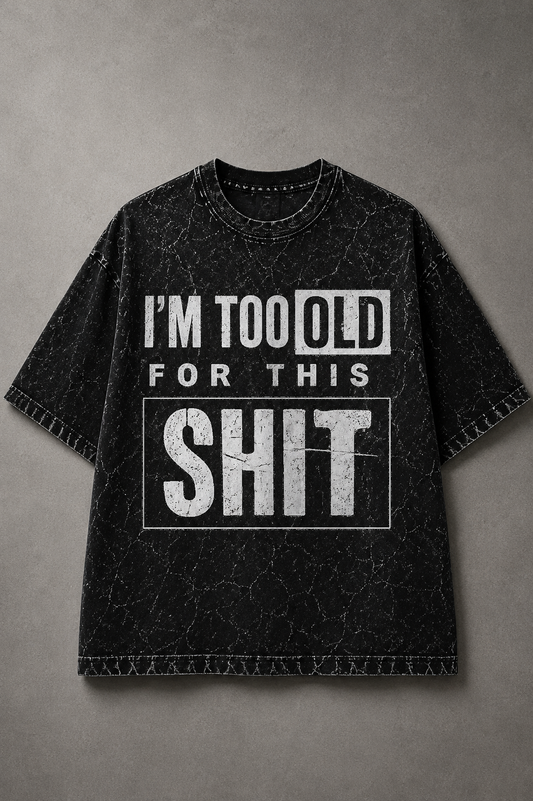 I'm Too Old for This – Acid Wash Oversized Tee