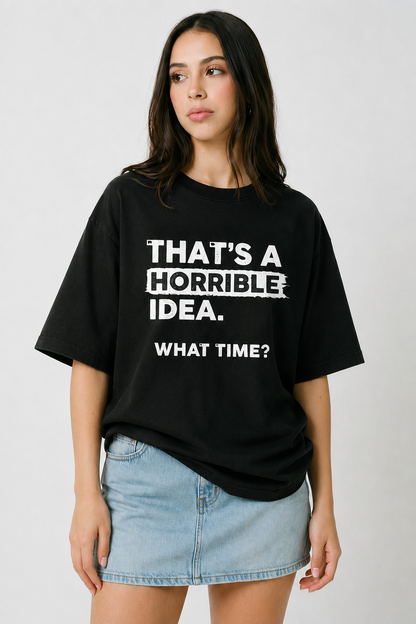 Horrible Idea-Oersized Tee