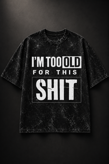 I'm Too Old for This – Acid Wash Oversized Tee