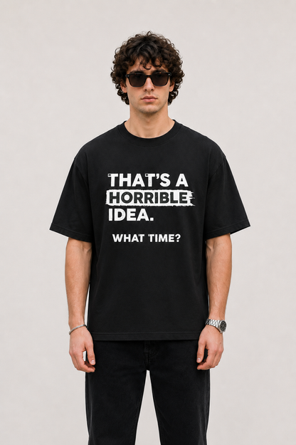 Horrible Idea-Oersized Tee