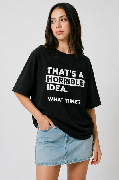 Horrible Idea-Oersized Tee