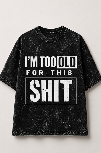 I'm Too Old for This – Acid Wash Oversized Tee