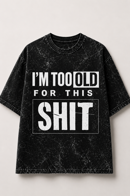 I'm Too Old for This – Acid Wash Oversized Tee