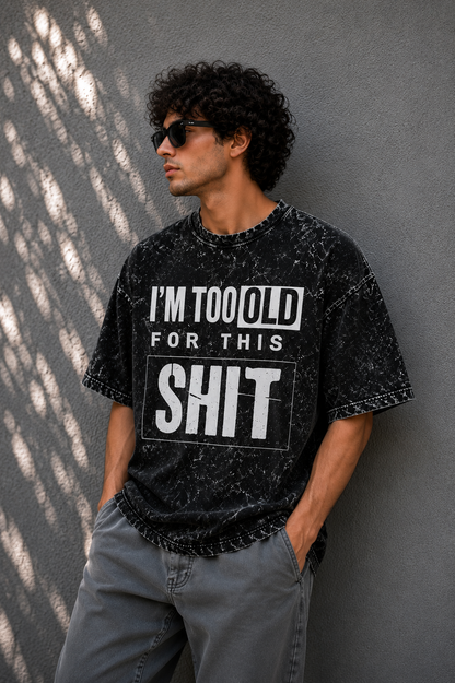 I'm Too Old for This – Acid Wash Oversized Tee