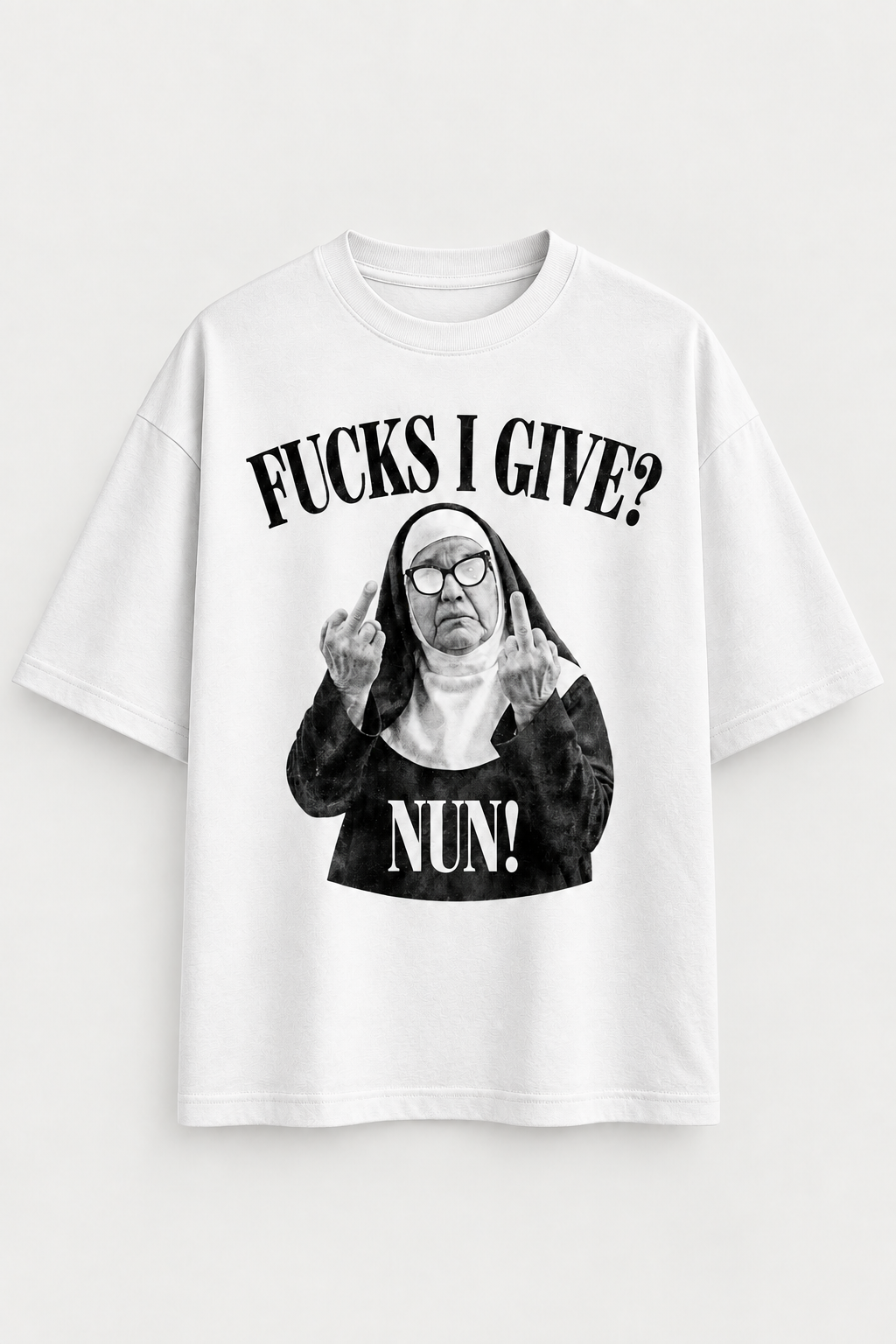 Fucks i give nun? Nun!-Oversized tee