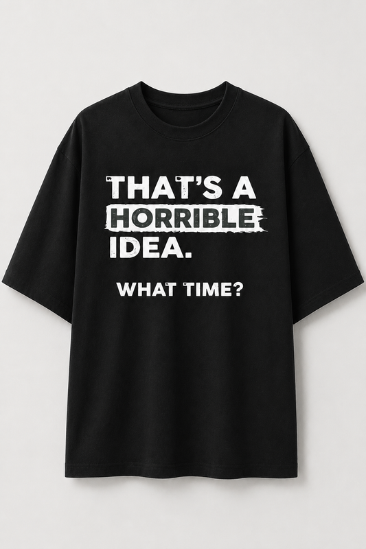Horrible Idea-Oersized tee