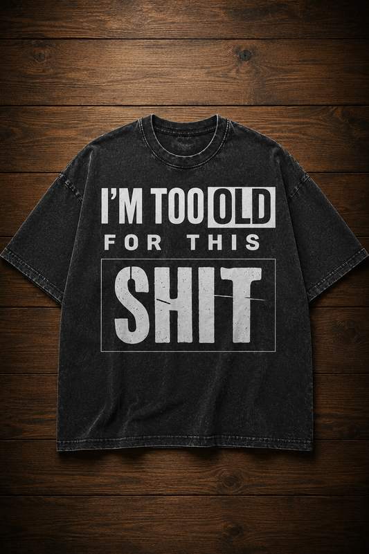 I'm Too Old-Vintage Fade Tee